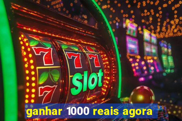 ganhar 1000 reais agora